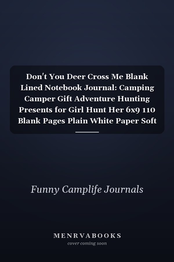Don't You Deer Cross Me Blank Lined Notebook Journal: Camping Camper Gift Adventure Hunting Presents for Girl Hunt Her 6x9 110 Blank Pages Plain White Paper Soft Cover Book