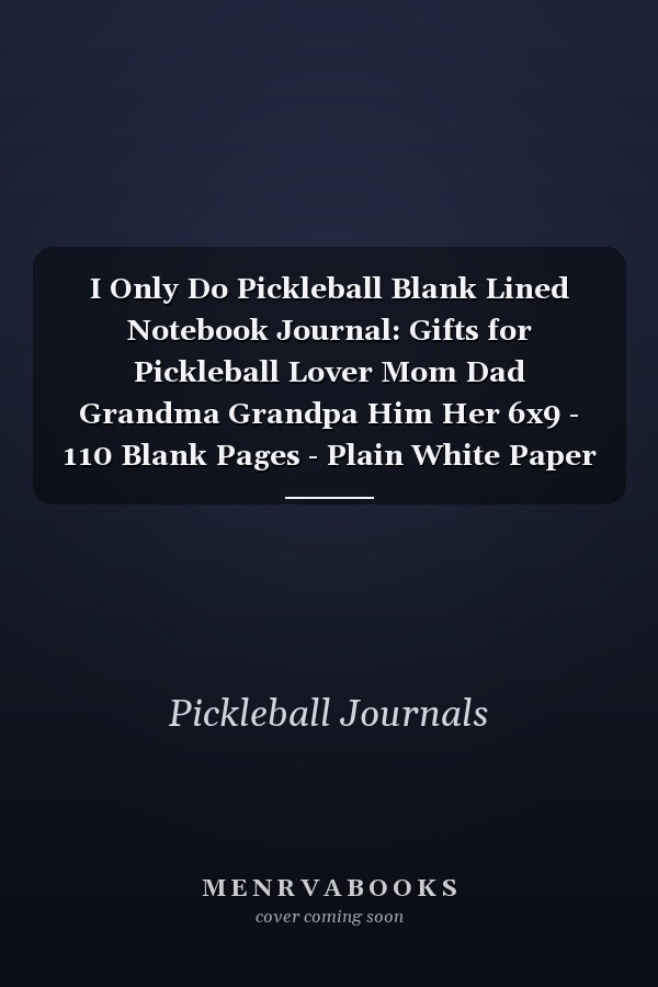 I Only Do Pickleball Blank Lined Notebook Journal: Gifts for Pickleball Lover Mom Dad Grandma Grandpa Him Her 6x9 - 110 Blank Pages - Plain White Paper - Soft Cover Book