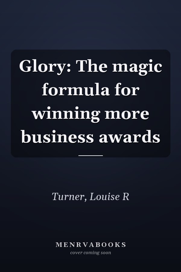 Glory: The magic formula for winning more business awards