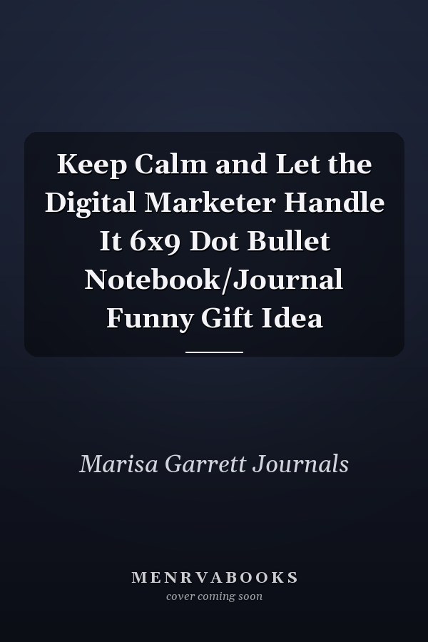 Keep Calm and Let the Digital Marketer Handle It 6x9 Dot Bullet Notebook/Journal Funny Gift Idea