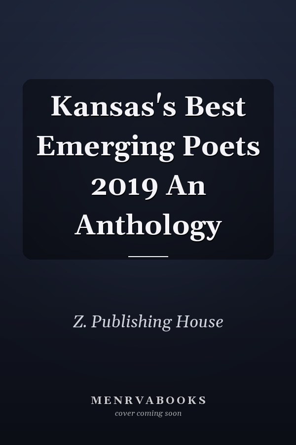 Kansas's Best Emerging Poets 2019 An Anthology