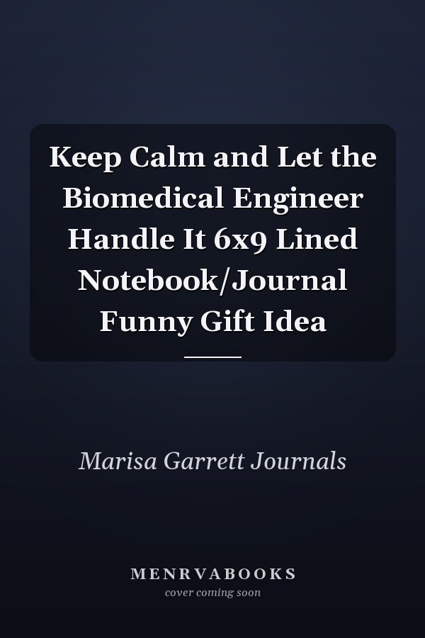 Keep Calm and Let the Biomedical Engineer Handle It 6x9 Lined Notebook/Journal Funny Gift Idea