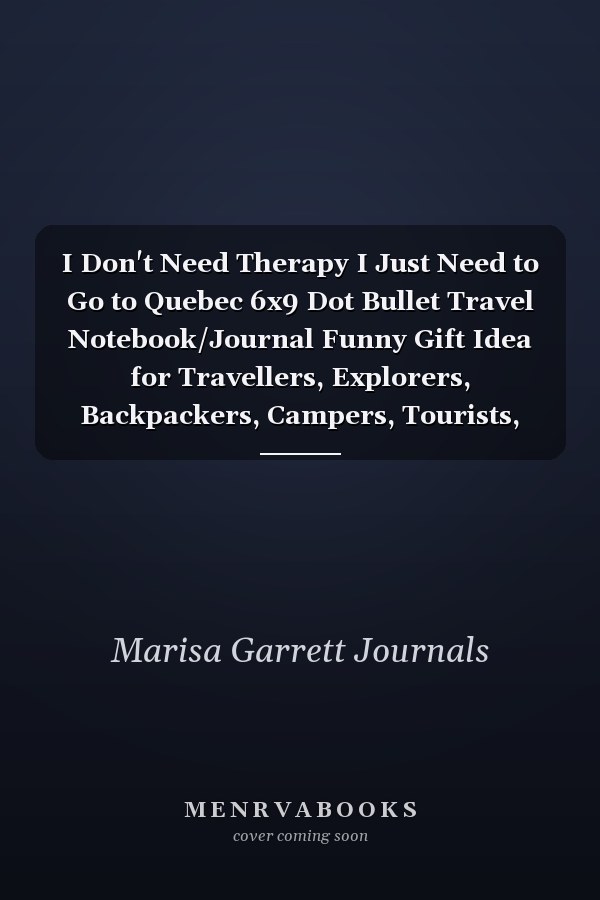 I Don't Need Therapy I Just Need to Go to Quebec 6x9 Dot Bullet Travel Notebook/Journal Funny Gift Idea for Travellers, Explorers, Backpackers, Campers, Tourists, Holiday Memory Book