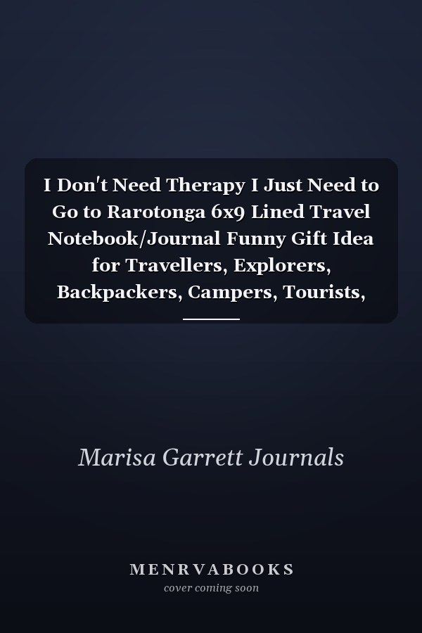 I Don't Need Therapy I Just Need to Go to Rarotonga 6x9 Lined Travel Notebook/Journal Funny Gift Idea for Travellers, Explorers, Backpackers, Campers, Tourists, Holiday Memory Book