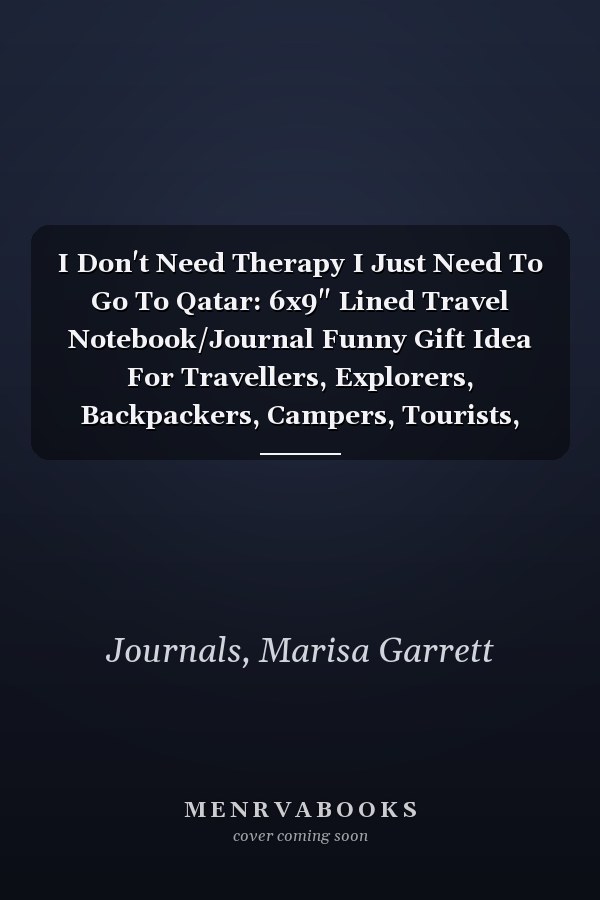 I Don't Need Therapy I Just Need To Go To Qatar: 6x9" Lined Travel Notebook/Journal Funny Gift Idea For Travellers, Explorers, Backpackers, Campers, Tourists, Holiday Memory Book