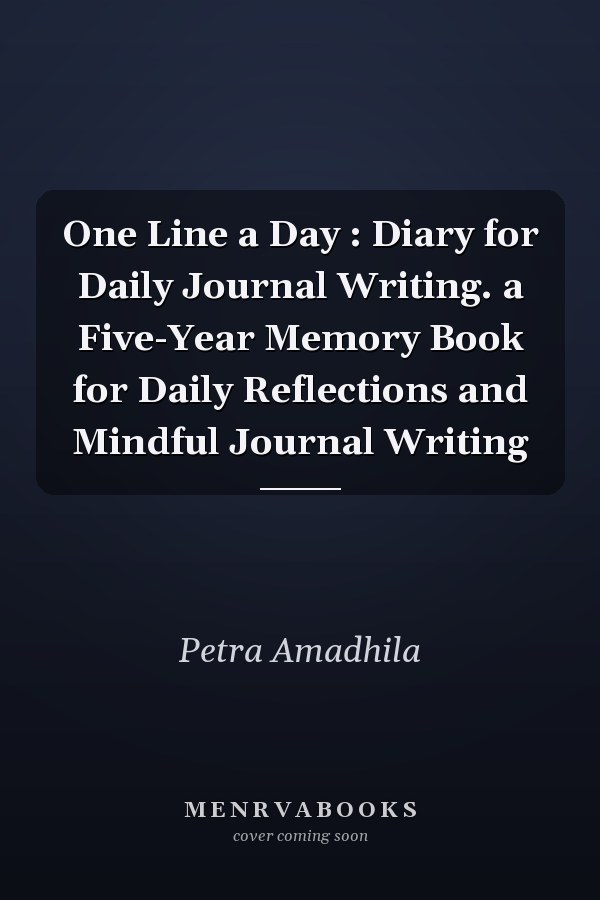 One Line a Day : Diary for Daily Journal Writing. a Five-Year Memory Book for Daily Reflections and Mindful Journal Writing