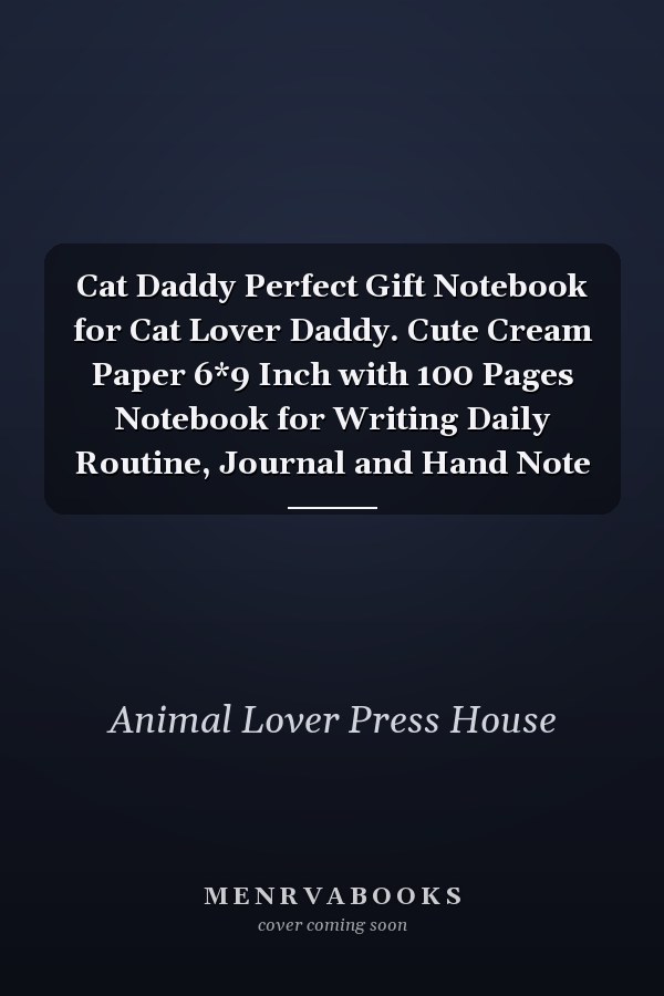 Cat Daddy Perfect Gift Notebook for Cat Lover Daddy. Cute Cream Paper 6*9 Inch with 100 Pages Notebook for Writing Daily Routine, Journal and Hand Note