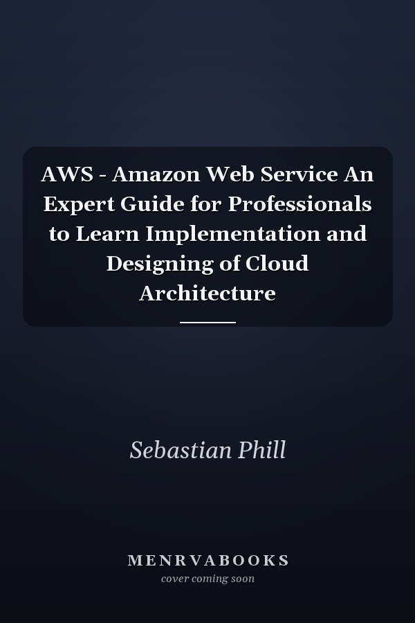 AWS - Amazon Web Service An Expert Guide for Professionals to Learn Implementation and Designing of Cloud Architecture