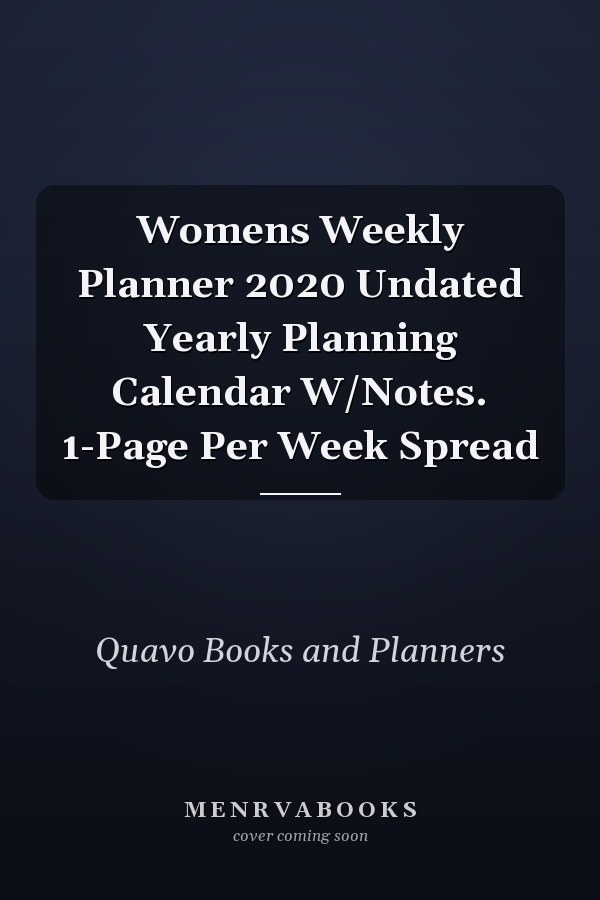 Womens Weekly Planner 2020 Undated Yearly Planning Calendar W/Notes. 1-Page Per Week Spread