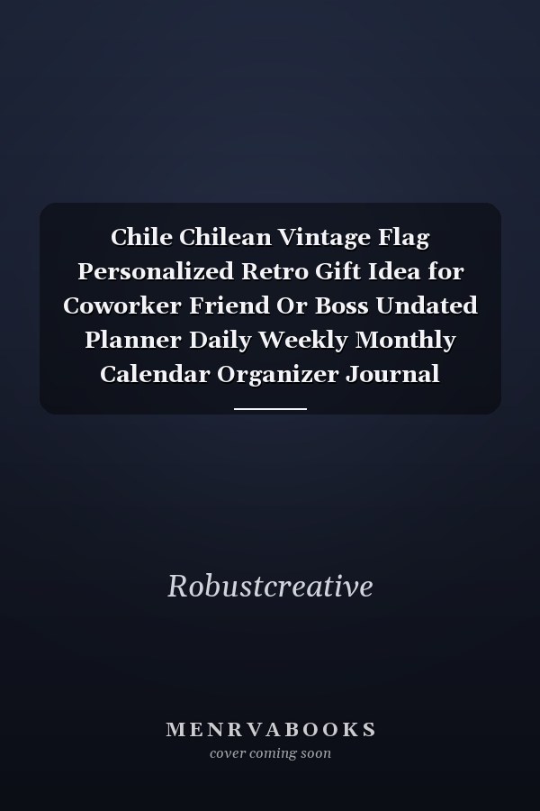 Chile Chilean Vintage Flag Personalized Retro Gift Idea for Coworker Friend Or Boss Undated Planner Daily Weekly Monthly Calendar Organizer Journal