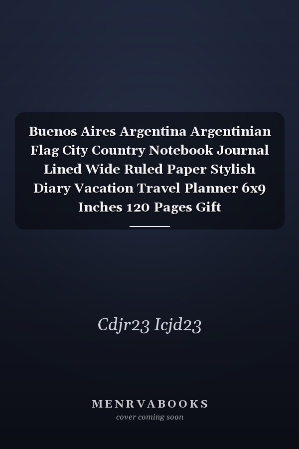 Buenos Aires Argentina Argentinian Flag City Country Notebook Journal Lined Wide Ruled Paper Stylish Diary Vacation Travel Planner 6x9 Inches 120 Pages Gift