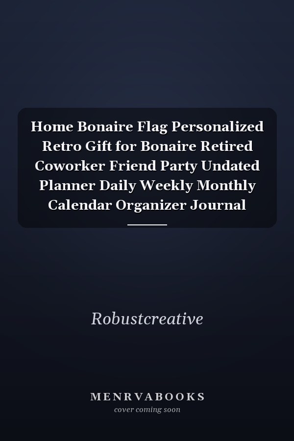 Home Bonaire Flag Personalized Retro Gift for Bonaire Retired Coworker Friend Party Undated Planner Daily Weekly Monthly Calendar Organizer Journal