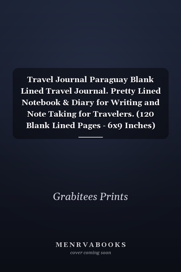 Travel Journal Paraguay Blank Lined Travel Journal. Pretty Lined Notebook & Diary for Writing and Note Taking for Travelers. (120 Blank Lined Pages - 6x9 Inches)