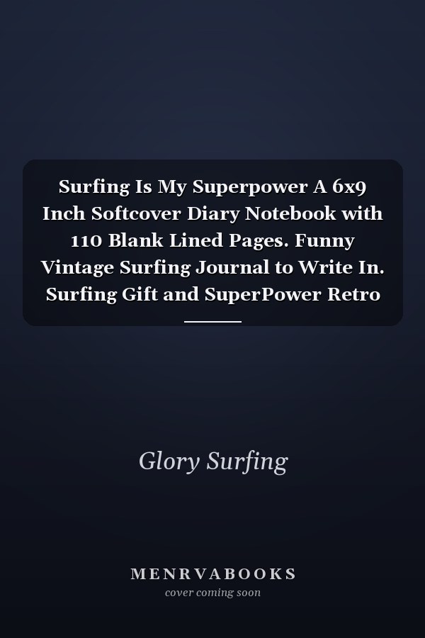 Surfing Is My Superpower A 6x9 Inch Softcover Diary Notebook with 110 Blank Lined Pages. Funny Vintage Surfing Journal to Write In. Surfing Gift and SuperPower Retro Design Slogan