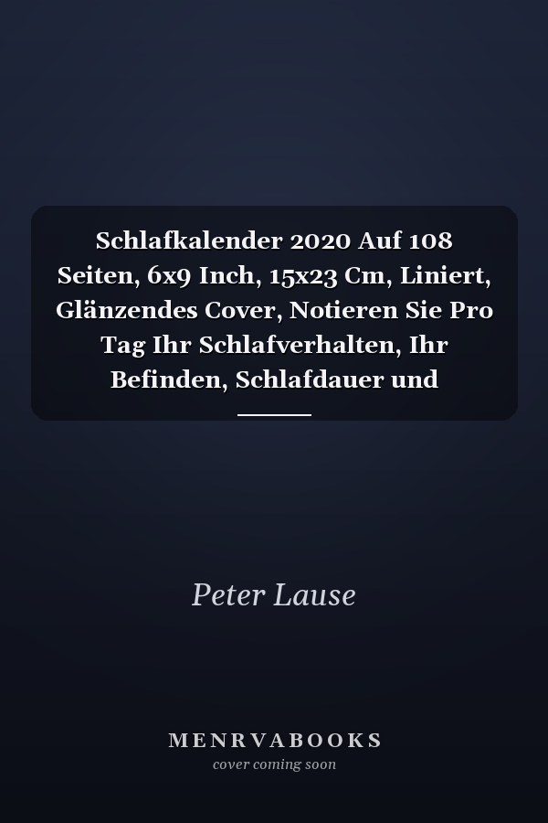 Schlafkalender 2020 Auf 108 Seiten, 6x9 Inch, 15x23 Cm, Liniert, Glänzendes Cover, Notieren Sie Pro Tag Ihr Schlafverhalten, Ihr Befinden, Schlafdauer und Medikamente