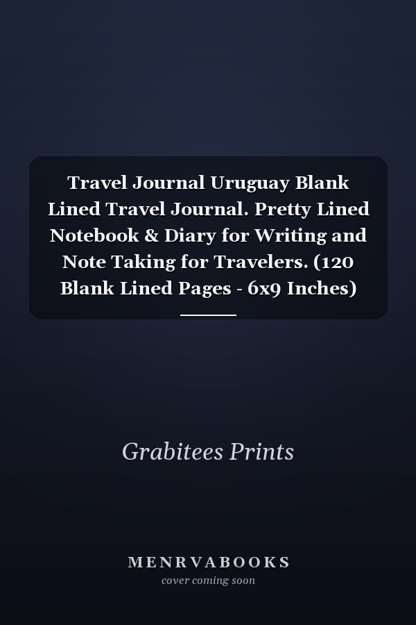 Travel Journal Uruguay Blank Lined Travel Journal. Pretty Lined Notebook & Diary for Writing and Note Taking for Travelers. (120 Blank Lined Pages - 6x9 Inches)