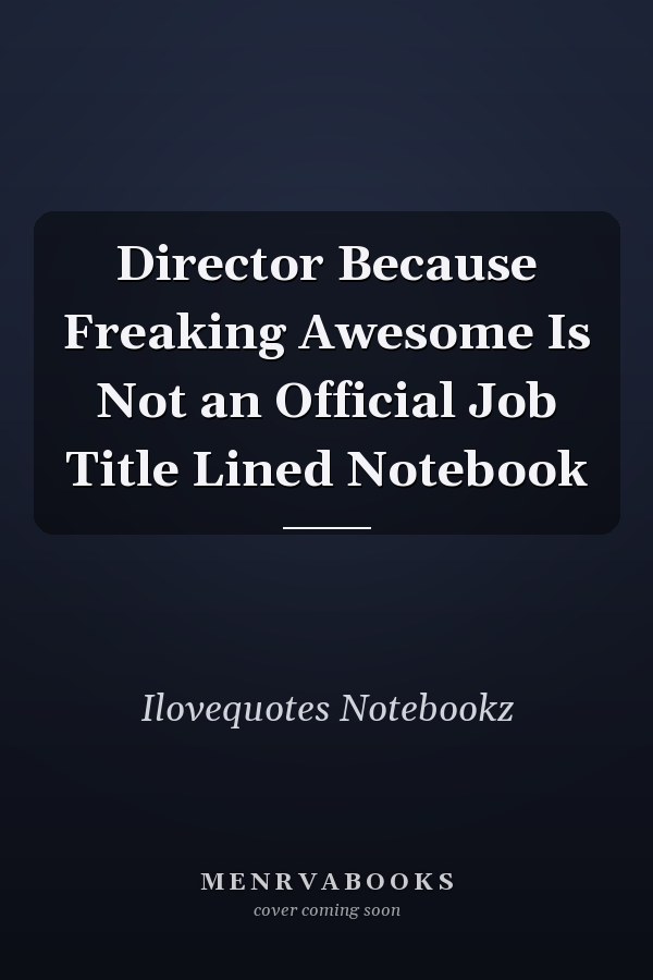 Director Because Freaking Awesome Is Not an Official Job Title Lined Notebook