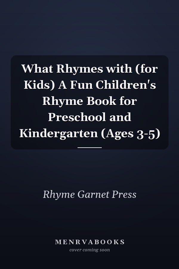 What Rhymes with (for Kids) A Fun Children's Rhyme Book for Preschool and Kindergarten (Ages 3-5)