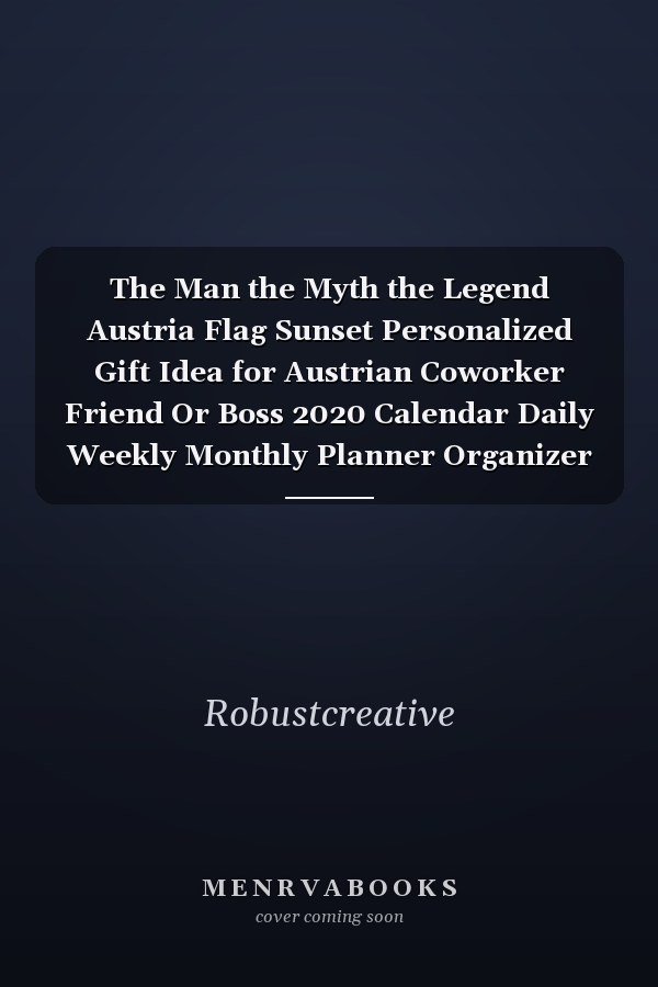 The Man the Myth the Legend Austria Flag Sunset Personalized Gift Idea for Austrian Coworker Friend Or Boss 2020 Calendar Daily Weekly Monthly Planner Organizer