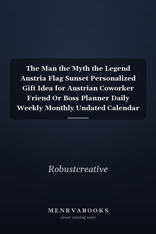 The Man the Myth the Legend Austria Flag Sunset Personalized Gift Idea for Austrian Coworker Friend Or Boss Planner Daily Weekly Monthly Undated Calendar Organizer Journal