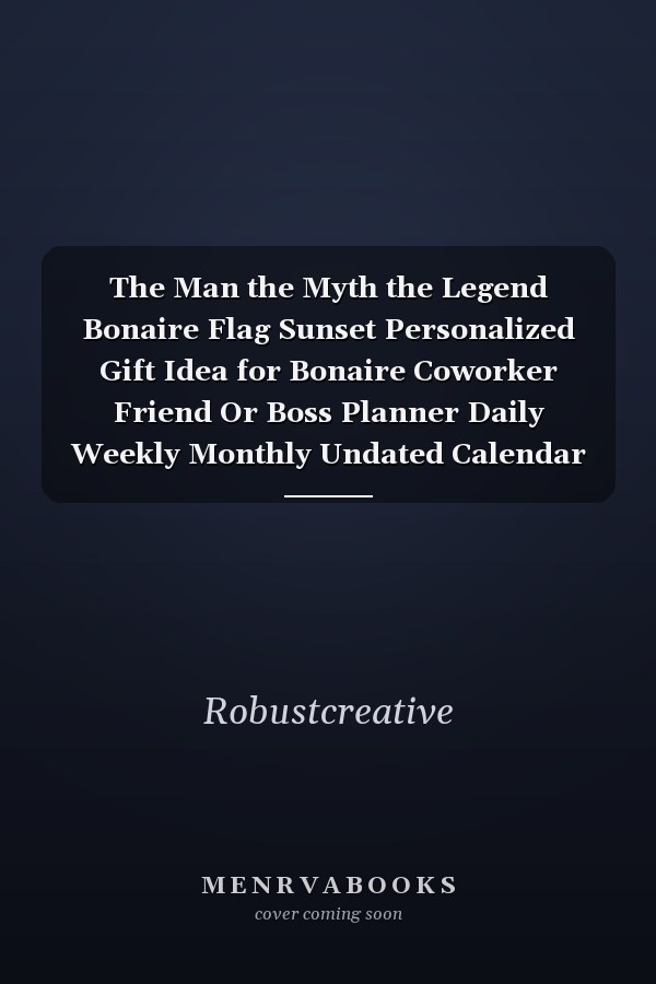 The Man the Myth the Legend Bonaire Flag Sunset Personalized Gift Idea for Bonaire Coworker Friend Or Boss Planner Daily Weekly Monthly Undated Calendar Organizer Journal