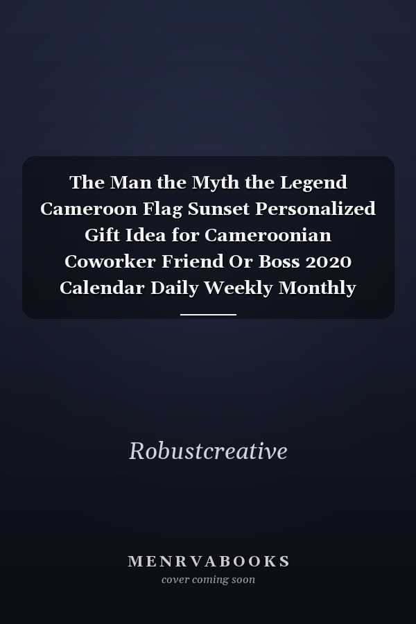 The Man the Myth the Legend Cameroon Flag Sunset Personalized Gift Idea for Cameroonian Coworker Friend Or Boss 2020 Calendar Daily Weekly Monthly Planner Organizer