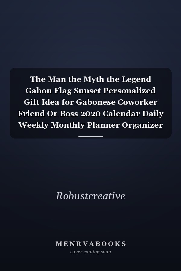 The Man the Myth the Legend Gabon Flag Sunset Personalized Gift Idea for Gabonese Coworker Friend Or Boss 2020 Calendar Daily Weekly Monthly Planner Organizer