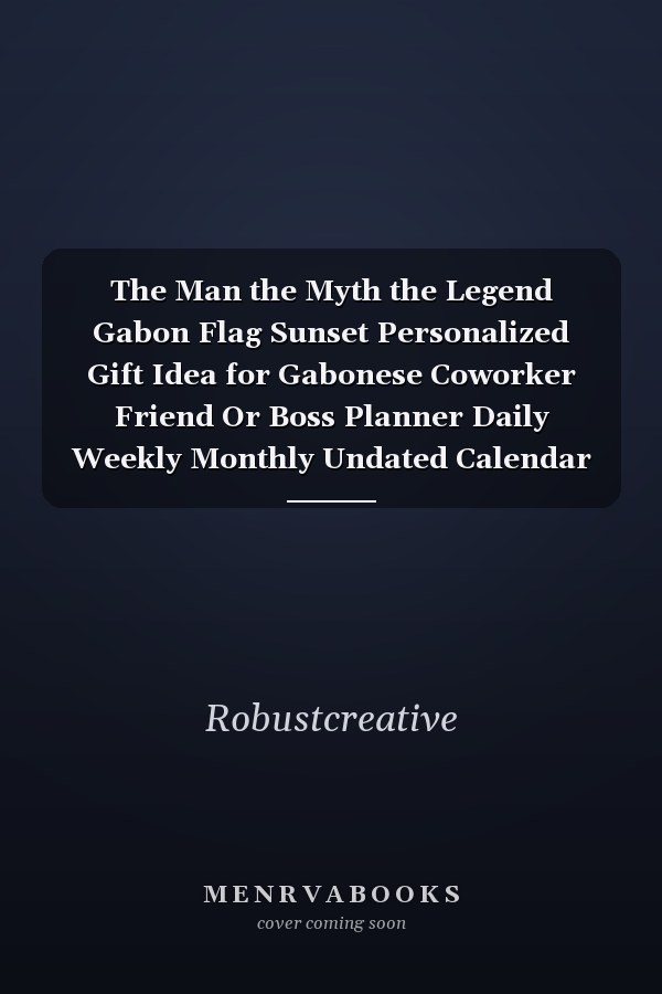 The Man the Myth the Legend Gabon Flag Sunset Personalized Gift Idea for Gabonese Coworker Friend Or Boss Planner Daily Weekly Monthly Undated Calendar Organizer Journal