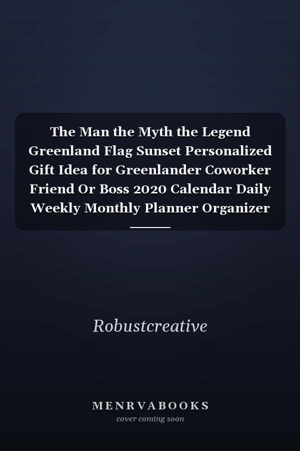 The Man the Myth the Legend Greenland Flag Sunset Personalized Gift Idea for Greenlander Coworker Friend Or Boss 2020 Calendar Daily Weekly Monthly Planner Organizer
