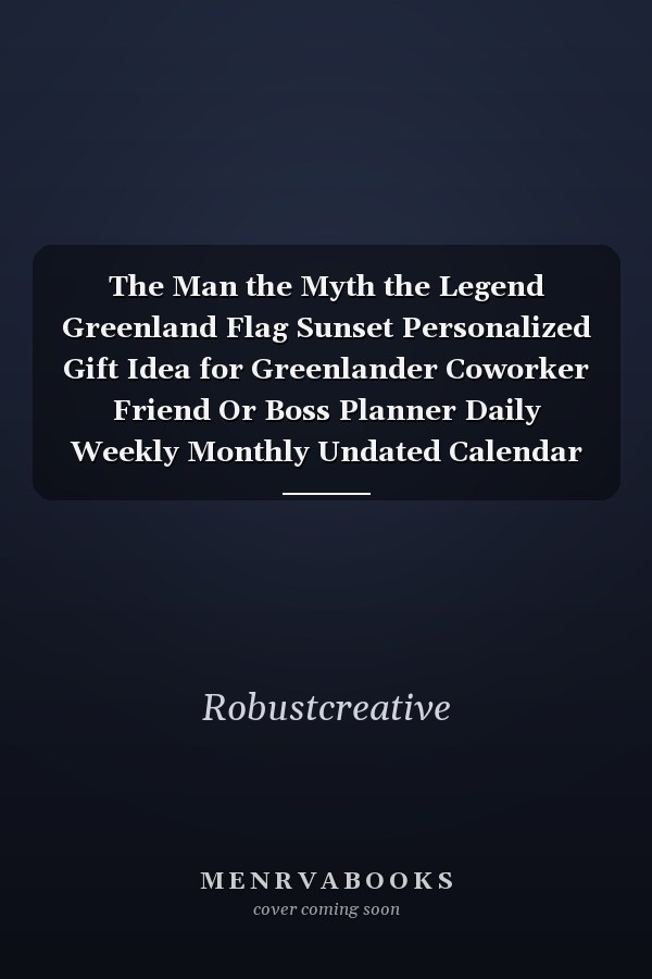 The Man the Myth the Legend Greenland Flag Sunset Personalized Gift Idea for Greenlander Coworker Friend Or Boss Planner Daily Weekly Monthly Undated Calendar Organizer Journal