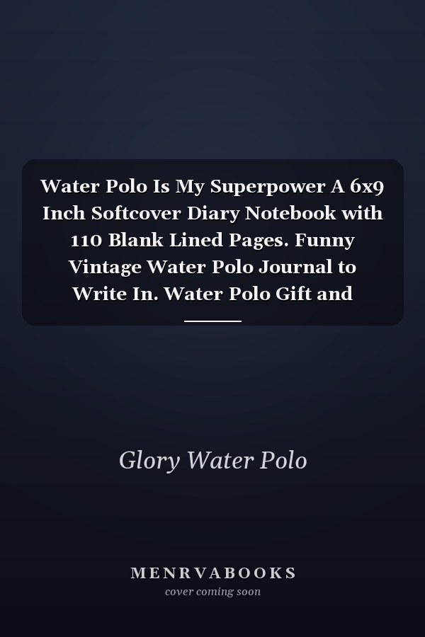 Water Polo Is My Superpower A 6x9 Inch Softcover Diary Notebook with 110 Blank Lined Pages. Funny Vintage Water Polo Journal to Write In. Water Polo Gift and SuperPower Retro Design Slogan