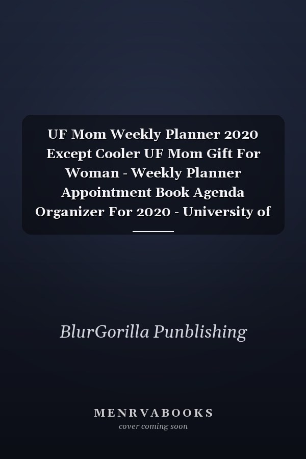 UF Mom Weekly Planner 2020 Except Cooler UF Mom Gift For Woman - Weekly Planner Appointment Book Agenda Organizer For 2020 - University of University of Florida Best Mom Present - With To Do List & Notes Sections - Calendar Views
