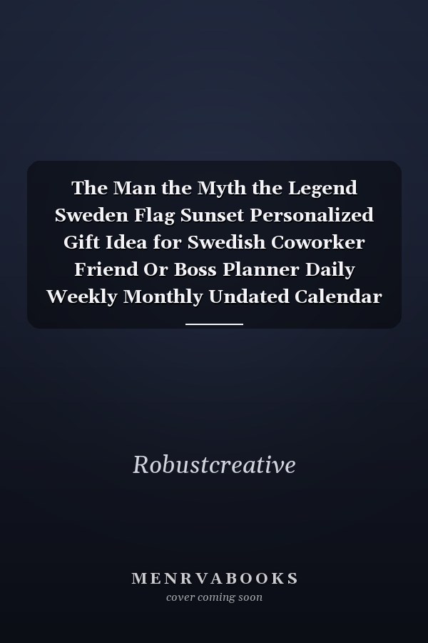 The Man the Myth the Legend Sweden Flag Sunset Personalized Gift Idea for Swedish Coworker Friend Or Boss Planner Daily Weekly Monthly Undated Calendar Organizer Journal