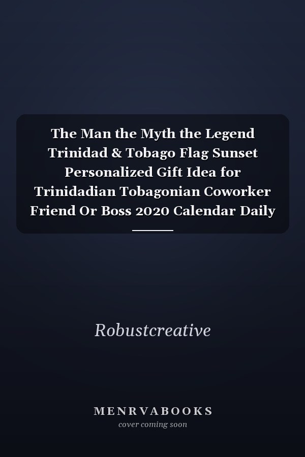 The Man the Myth the Legend Trinidad & Tobago Flag Sunset Personalized Gift Idea for Trinidadian Tobagonian Coworker Friend Or Boss 2020 Calendar Daily Weekly Monthly Planner Organizer