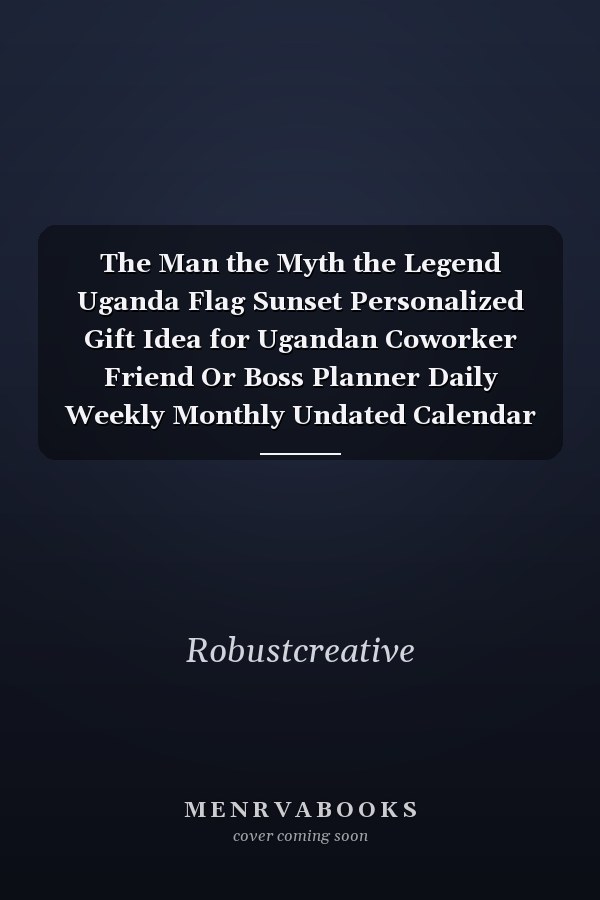 The Man the Myth the Legend Uganda Flag Sunset Personalized Gift Idea for Ugandan Coworker Friend Or Boss Planner Daily Weekly Monthly Undated Calendar Organizer Journal