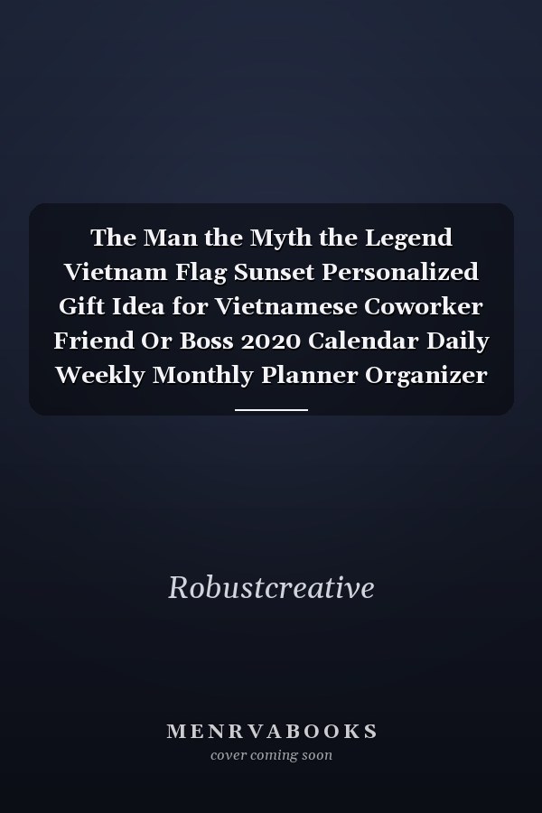 The Man the Myth the Legend Vietnam Flag Sunset Personalized Gift Idea for Vietnamese Coworker Friend Or Boss 2020 Calendar Daily Weekly Monthly Planner Organizer