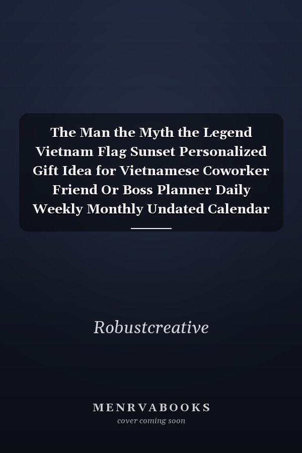 The Man the Myth the Legend Vietnam Flag Sunset Personalized Gift Idea for Vietnamese Coworker Friend Or Boss Planner Daily Weekly Monthly Undated Calendar Organizer Journal