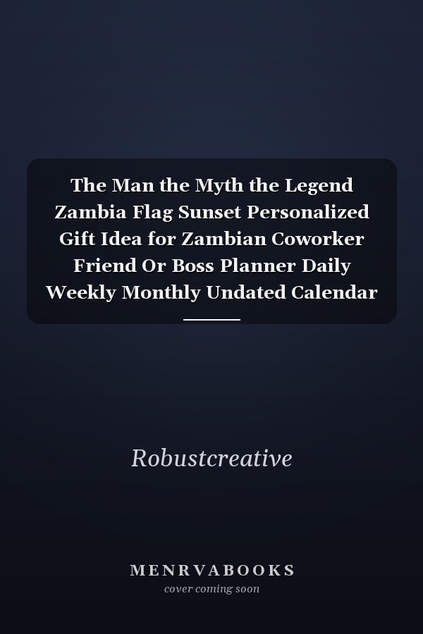 The Man the Myth the Legend Zambia Flag Sunset Personalized Gift Idea for Zambian Coworker Friend Or Boss Planner Daily Weekly Monthly Undated Calendar Organizer Journal
