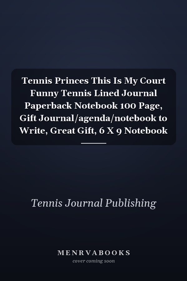 Tennis Princes This Is My Court Funny Tennis Lined Journal Paperback Notebook 100 Page, Gift Journal/agenda/notebook to Write, Great Gift, 6 X 9 Notebook