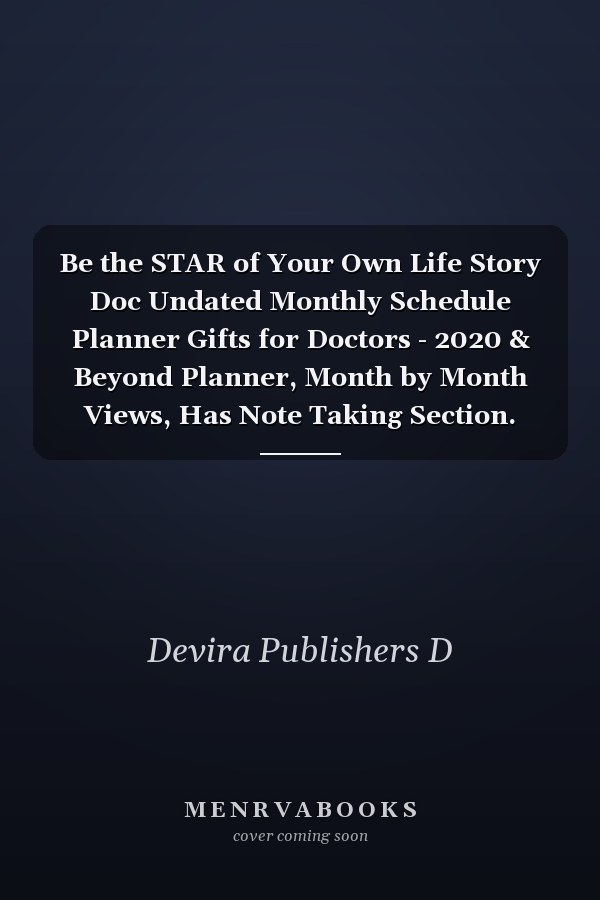 Be the STAR of Your Own Life Story Doc Undated Monthly Schedule Planner Gifts for Doctors - 2020 & Beyond Planner, Month by Month Views, Has Note Taking Section. Simple Uncomplicated Interior Layout. 6x9 Sheet Size, Easy to Carry