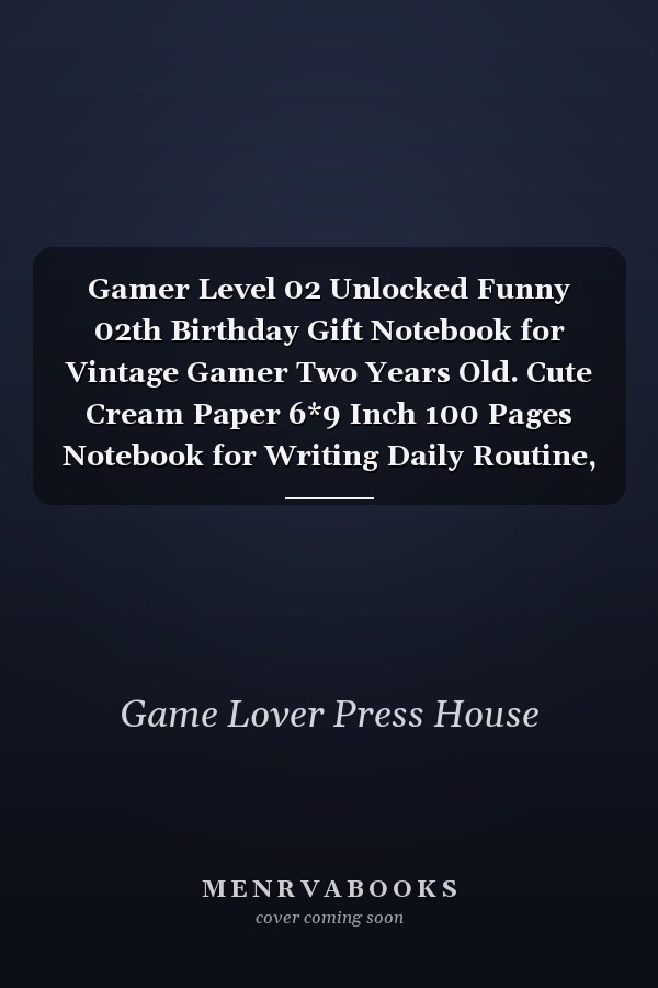 Gamer Level 02 Unlocked Funny 02th Birthday Gift Notebook for Vintage Gamer Two Years Old. Cute Cream Paper 6*9 Inch 100 Pages Notebook for Writing Daily Routine, Journal and Hand Note