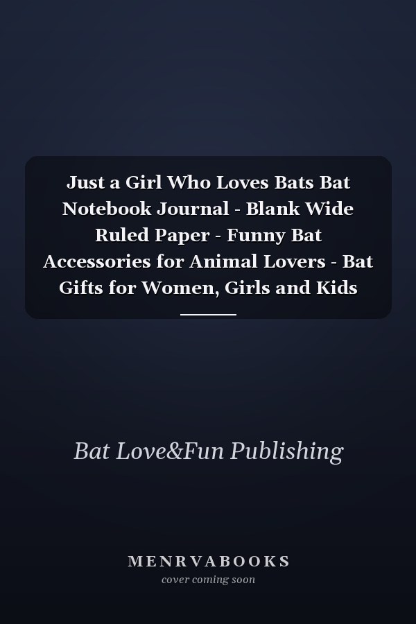 Just a Girl Who Loves Bats Bat Notebook Journal - Blank Wide Ruled Paper - Funny Bat Accessories for Animal Lovers - Bat Gifts for Women, Girls and Kids