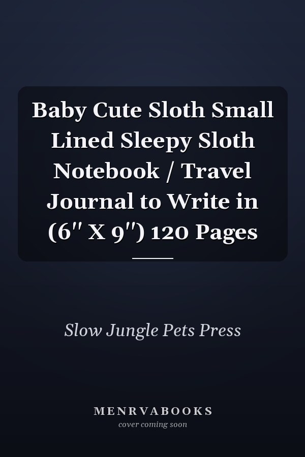 Baby Cute Sloth Small Lined Sleepy Sloth Notebook / Travel Journal to Write in (6'' X 9'') 120 Pages