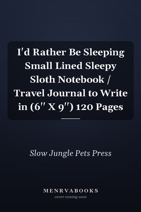 I'd Rather Be Sleeping Small Lined Sleepy Sloth Notebook / Travel Journal to Write in (6'' X 9'') 120 Pages