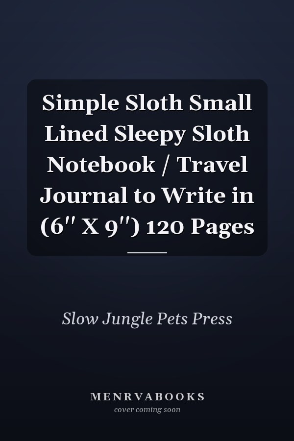Simple Sloth Small Lined Sleepy Sloth Notebook / Travel Journal to Write in (6'' X 9'') 120 Pages