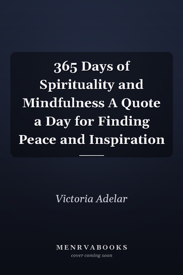 365 Days of Spirituality and Mindfulness A Quote a Day for Finding Peace and Inspiration