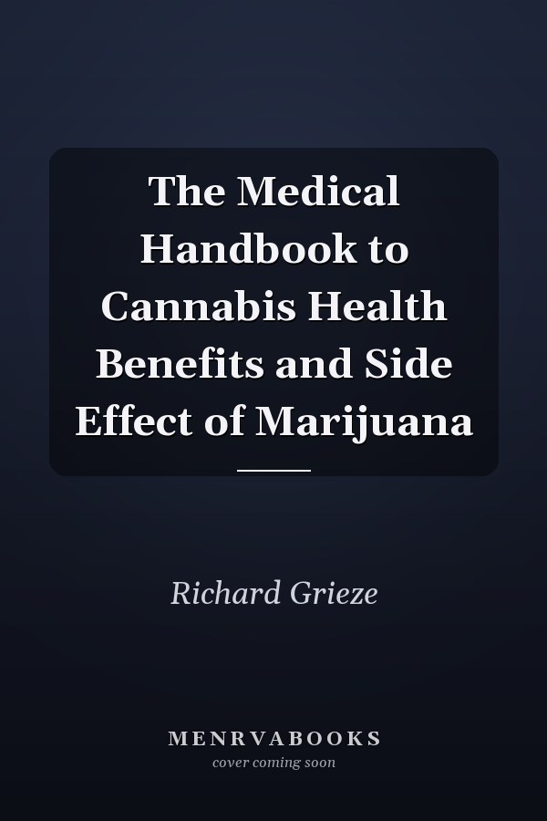 The Medical Handbook to Cannabis Health Benefits and Side Effect of Marijuana