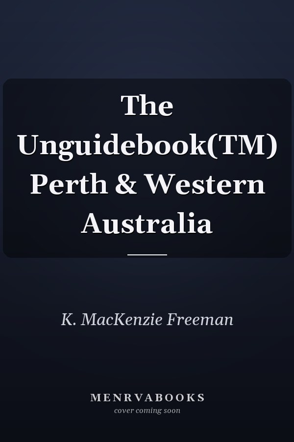 The Unguidebook(TM) Perth & Western Australia