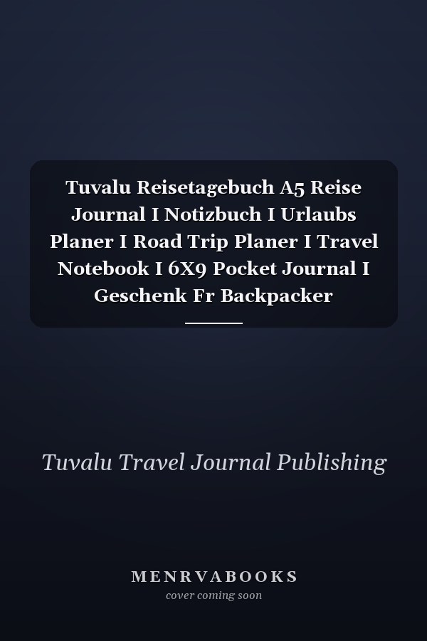 Tuvalu Reisetagebuch A5 Reise Journal I Notizbuch I Urlaubs Planer I Road Trip Planer I Travel Notebook I 6X9 Pocket Journal I Geschenk Fr Backpacker