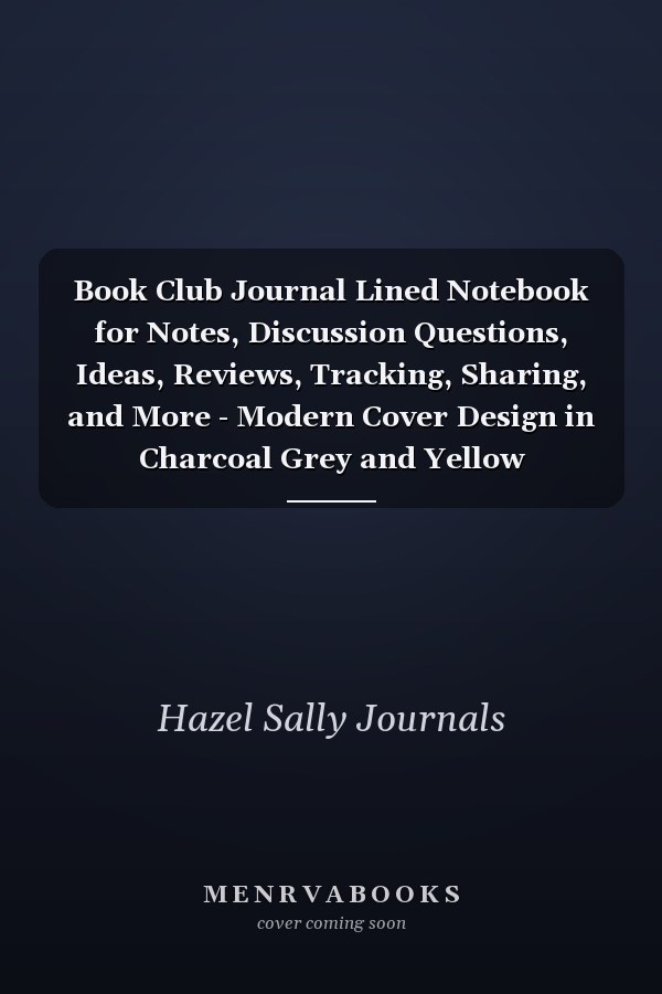 Book Club Journal Lined Notebook for Notes, Discussion Questions, Ideas, Reviews, Tracking, Sharing, and More - Modern Cover Design in Charcoal Grey and Yellow